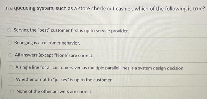 In a queueing system, such as a store check-out