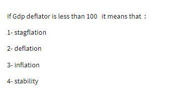 If Gdp deflator is less than 100 it means that :