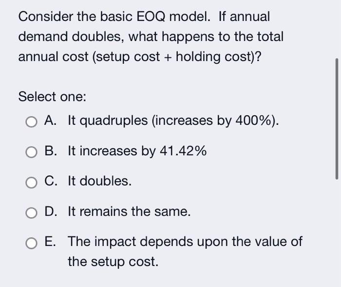 Consider the basic EOQ model. If annual demand