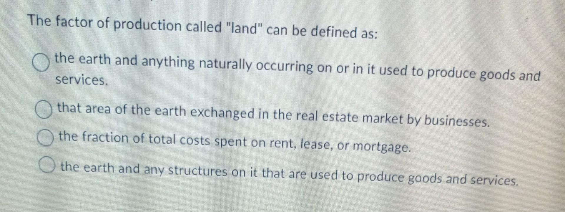 The factor of production called "land" can be