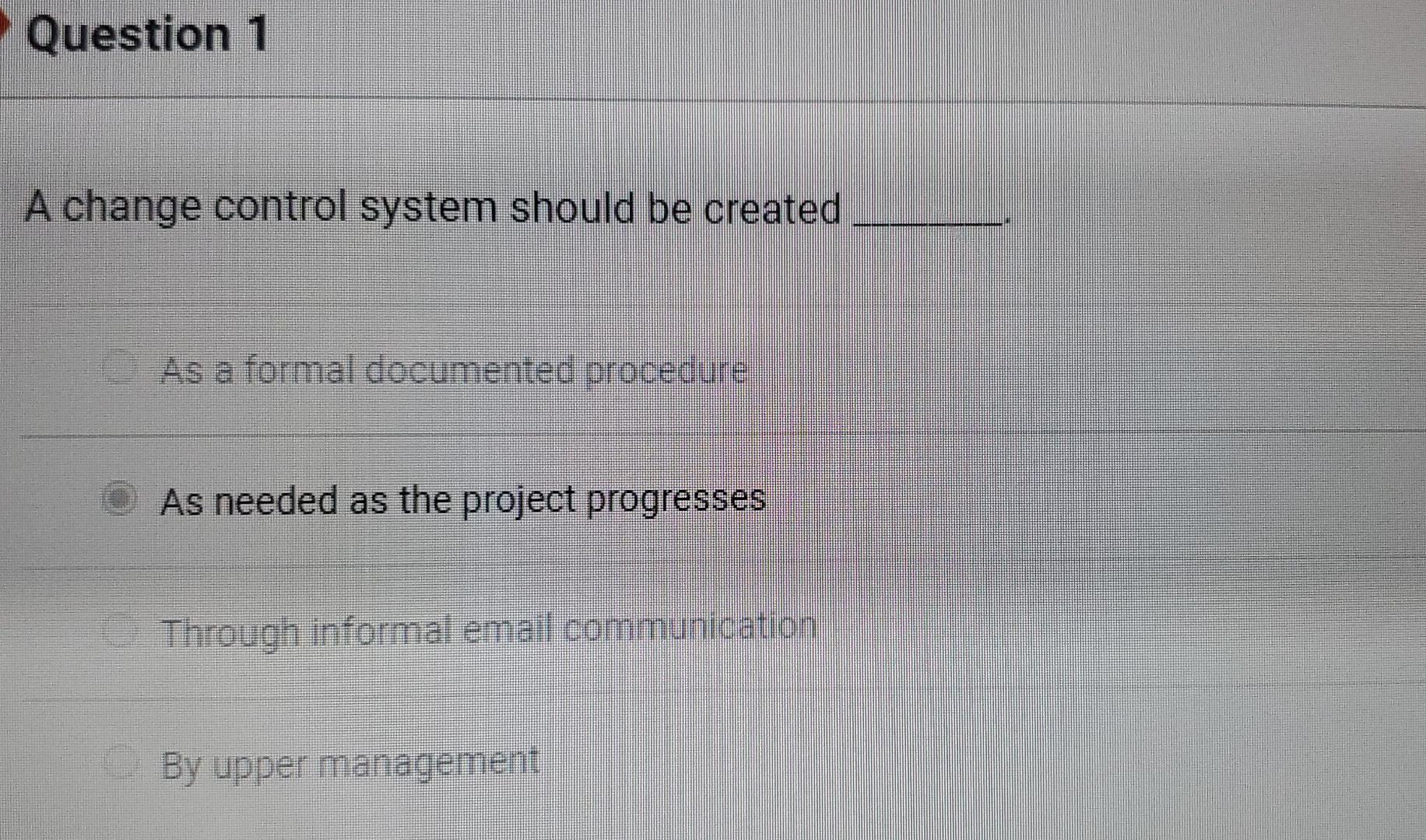 Question 1 A change control system should be