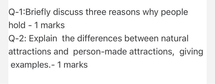 Q-1:Briefly discuss three reasons why people hold
