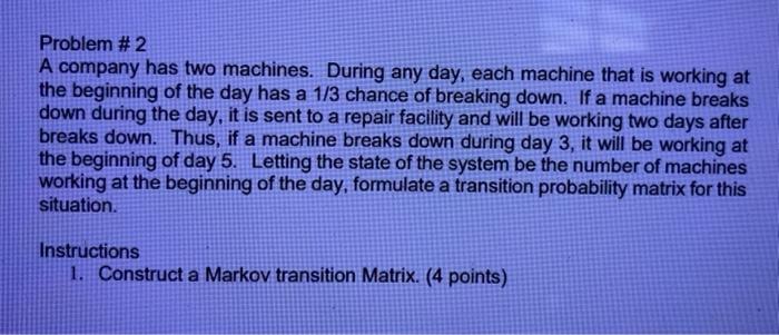 Just make a Markov transtion Matrix. Problem #2 A