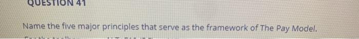 QUESTION 41 Name the five major principles that