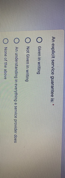 An explicit service guarantee is: * Given in