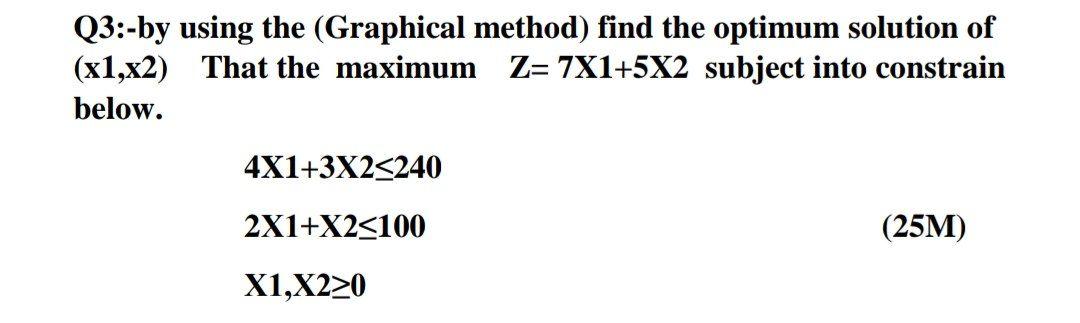 Q3:-by using the (Graphical method) find the