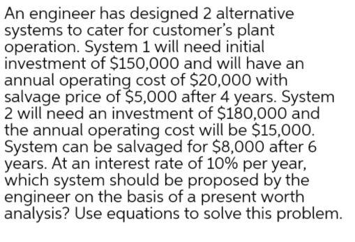 An engineer has designed 2 alternative systems to