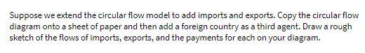 Suppose we extend the circular flow model to add