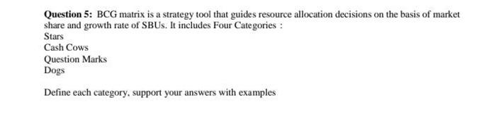 Question 5: BCG matrix is a strategy tool that