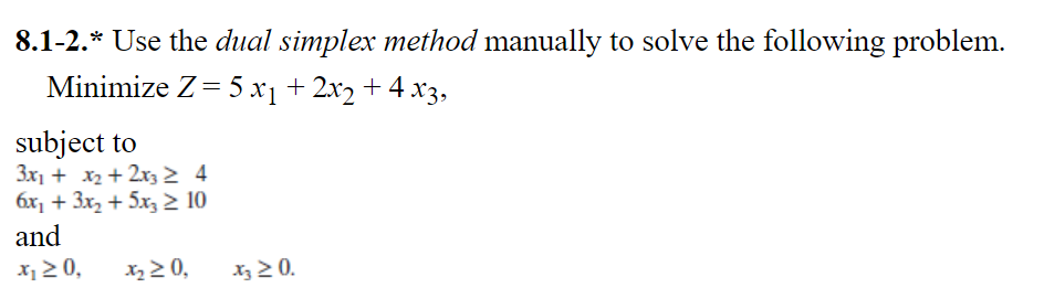 8.1-2.* Use the dual simplex method manually to