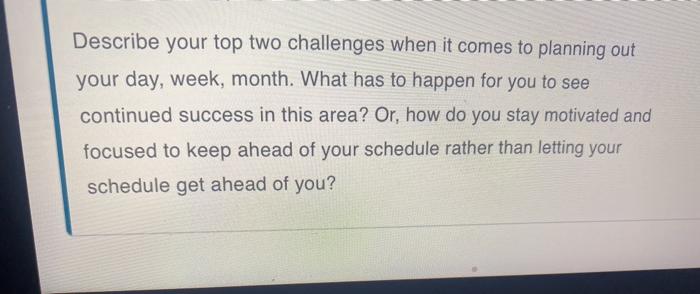 Describe your top two challenges when it comes to