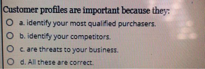 Customer profiles are important because they: O