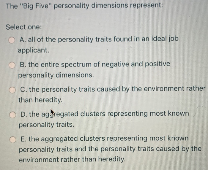 The "Big Five" personality dimensions represent: