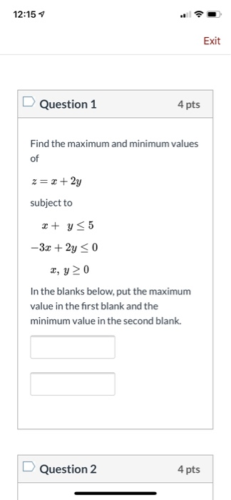 12:15 7 Exit Question 1 4 pts Find the maximum