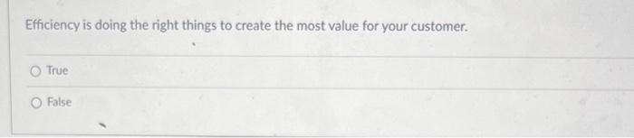 Efficiency is doing the right things to create