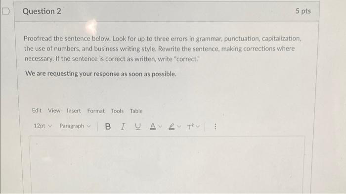 D Question 2 5 pts Proofread the sentence below.