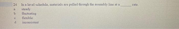 24 rate. a b In a level schedule, materials are