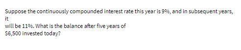 Suppose the continuously compounded interest rate