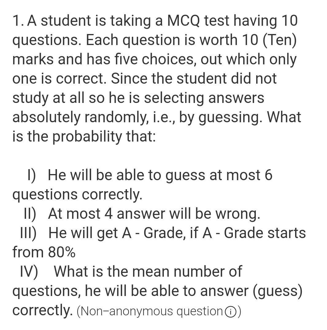 1. A student is taking a MCQ test having 10