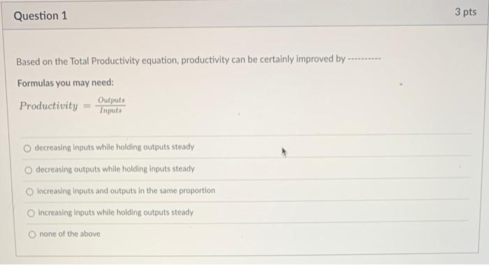 Question 1 3 pts Based on the Total Productivity