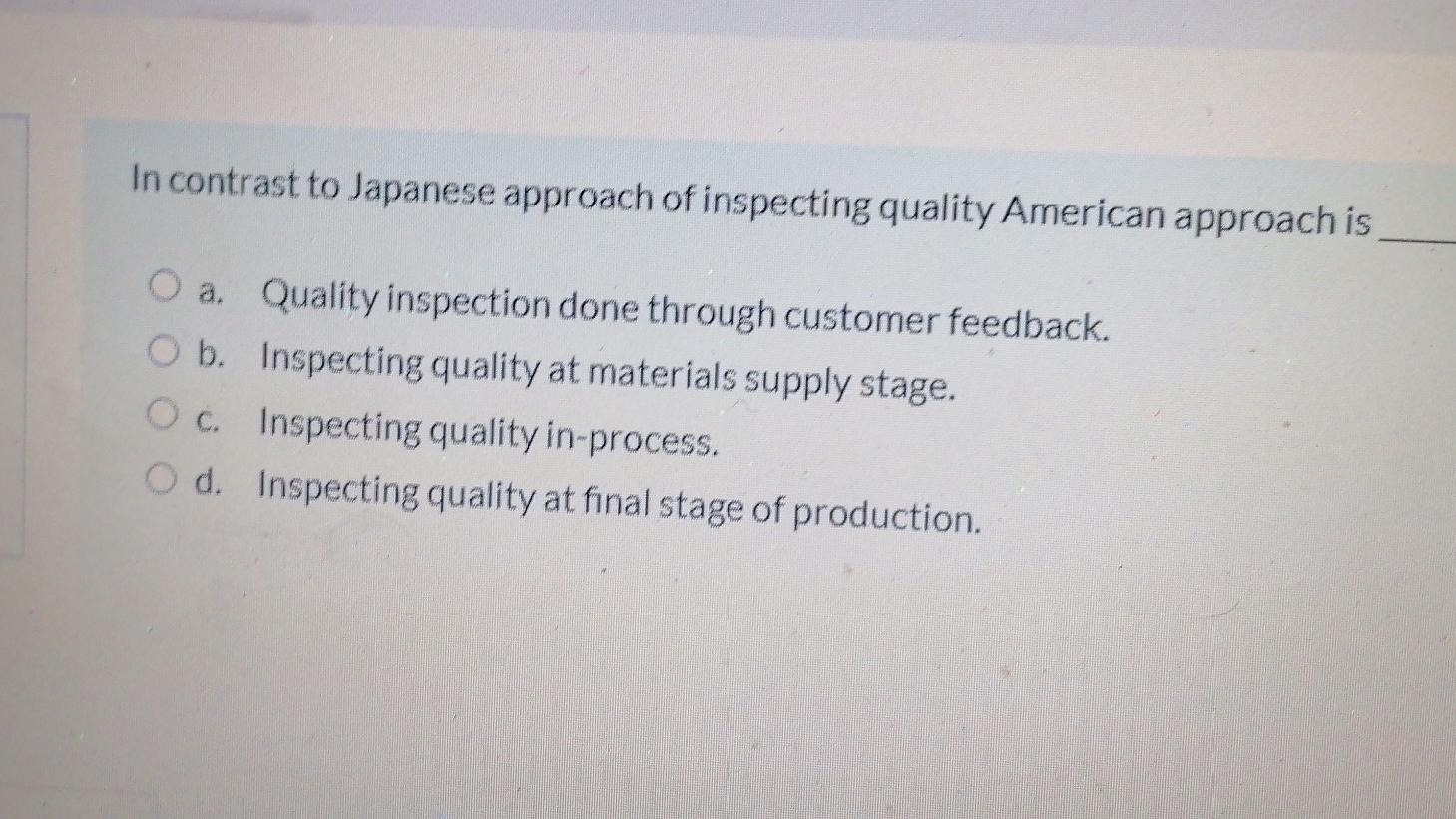 In contrast to Japanese approach of inspecting