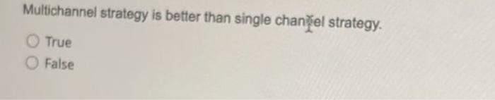 please explain Multichannel strategy is better