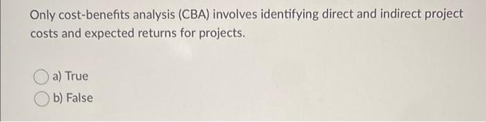 Only cost-benefits analysis (CBA) involves