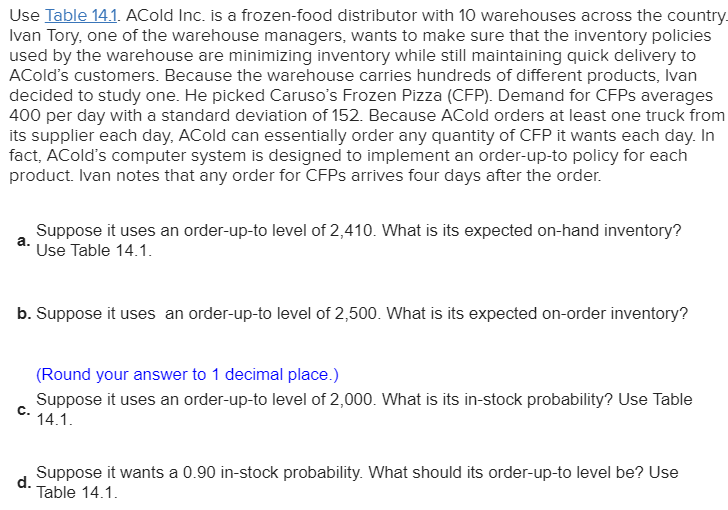Use Table 14.1. ACold Inc. is a frozen-food