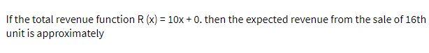 If the total revenue function R(x) = 10x +0. then