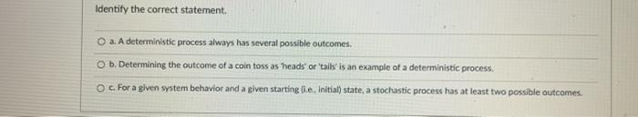 Identify the correct statement a. A deterministic