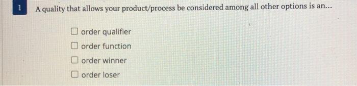 1 A quality that allows your product/process be