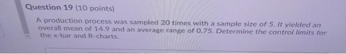 Question 19 (10 points) A production process was