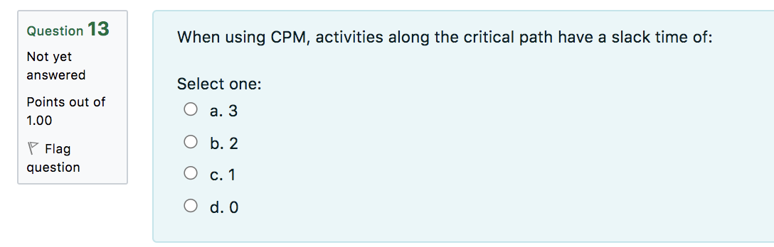 Question 13 When using CPM, activities along the