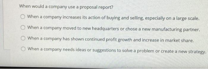 When would a company use a proposal report? When