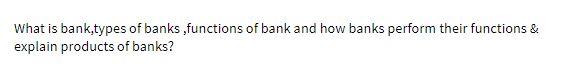 What is bank,types of banks , functions of bank