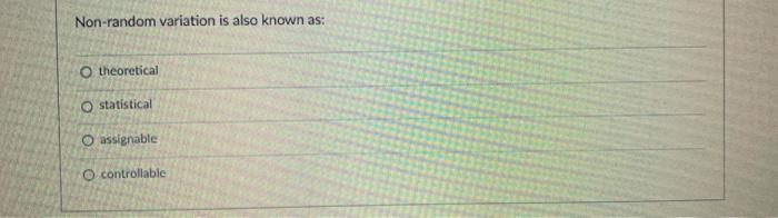 Non-random variation is also known as: O