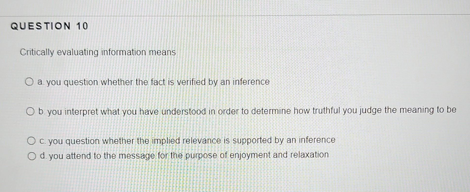 QUESTION 10 Critically evaluating information
