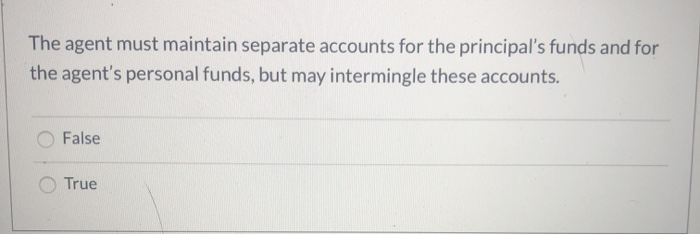 The agent must maintain separate accounts for the