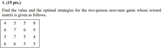 1. (15 pts.) Find the value and the optimal