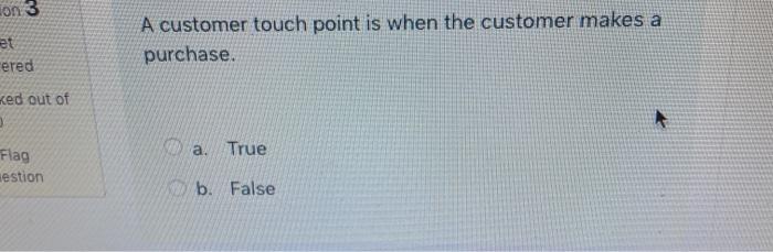 on 3 et ered A customer touch point is when the