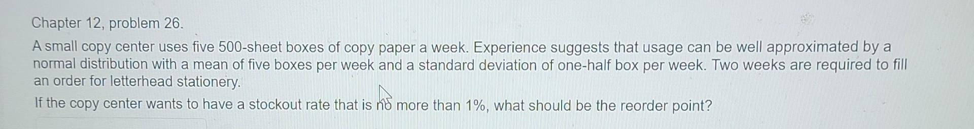 Chapter 12, problem 26. A small copy center uses