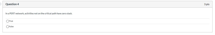Question 4 3 pts In a PERT network, activities