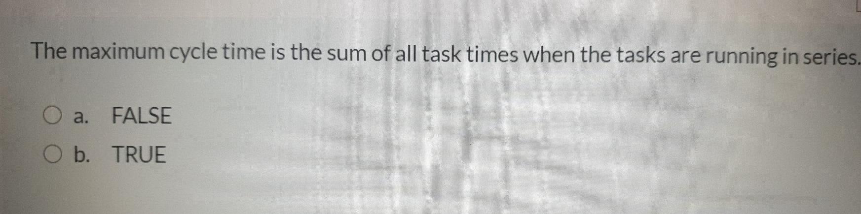 The maximum cycle time is the sum of all task