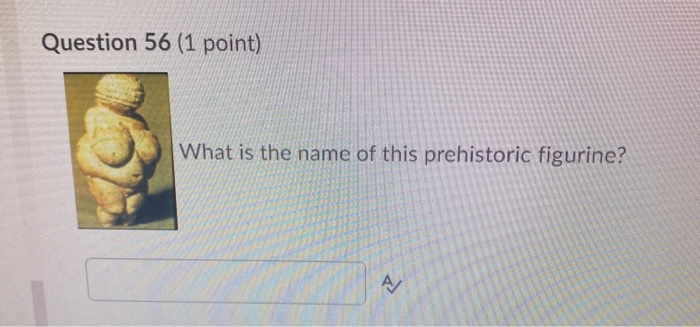 art Question 56 (1 point) What is the name of