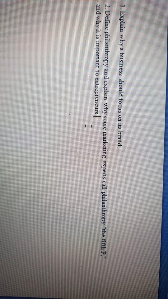 1. Explain why a business should focus on its