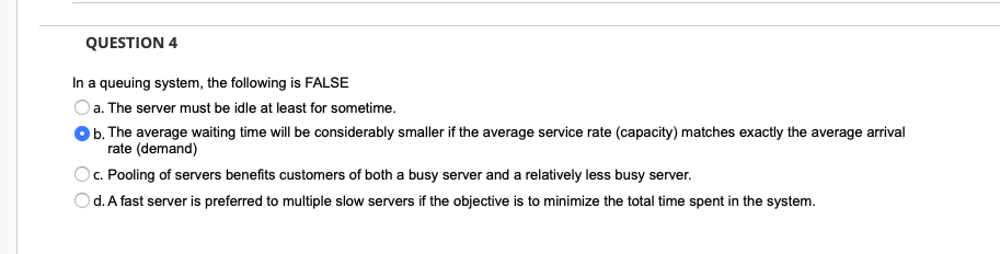 QUESTION 4 In a queuing system, the following is