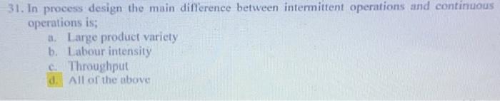 31. In process design the main difference between