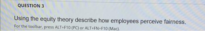 QUESTION 3 Using the equity theory describe how