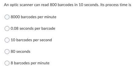 An optic scanner can read 800 barcodes in 10