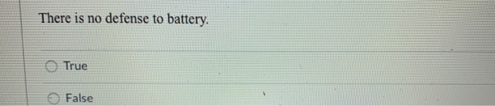 There is no defense to battery. True False